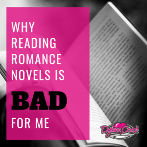 Read more about the article 5 Reasons Reading Romance Novels is BAD for Me